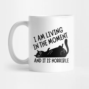 I Am Living in The Moment and It is Horrible Cat Mug